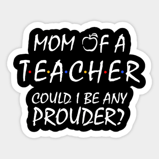 Proud Mom of a Teacher Sticker